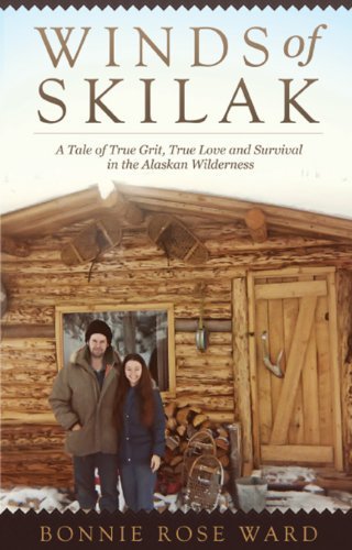 Bonnie Rose Ward/Winds of Skilak@ A Tale of True Grit, True Love and Survival in th